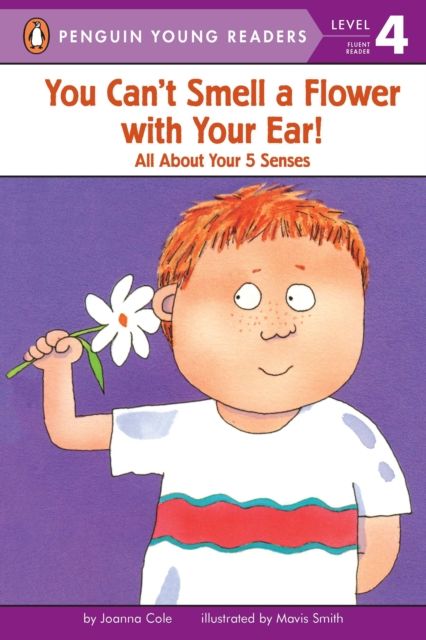 You Can't Smell a Flower with Your Ear! : All About Your Five Senses