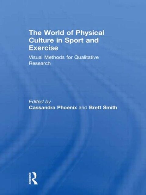 The World of Physical Culture in Sport and Exercise : Visual Methods for Qualitative Research