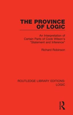 The Province of Logic : An Interpretation of Certain Parts of Cook Wilson's “Statement and Inference”