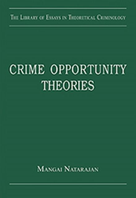 Crime Opportunity Theories : Routine Activity, Rational Choice and their Variants
