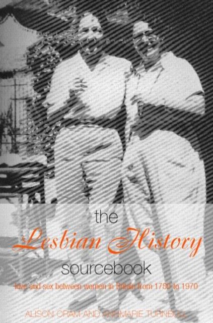The Lesbian History Sourcebook : Love and Sex Between Women in Britain from 1780–1970