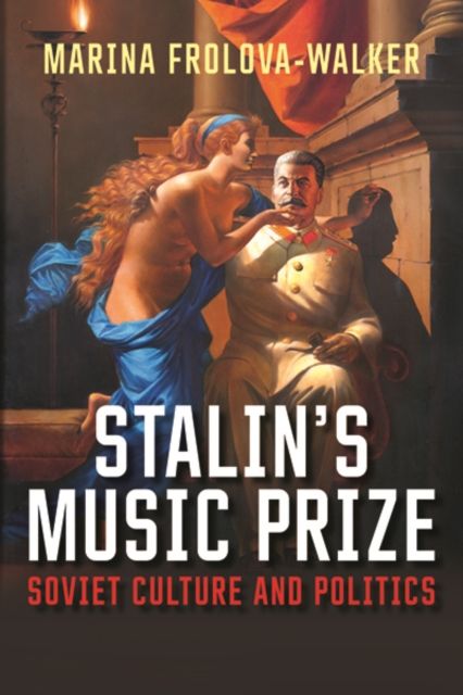 Stalin's Music Prize : Soviet Culture and Politics