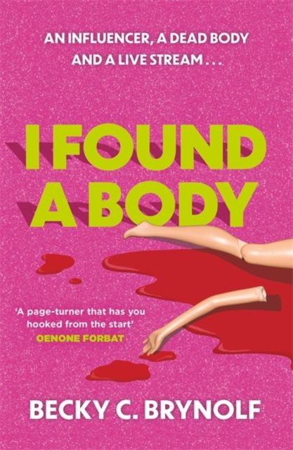I Found a Body : The gripping unputdownable story of an influencer, a dead body and a live stream...