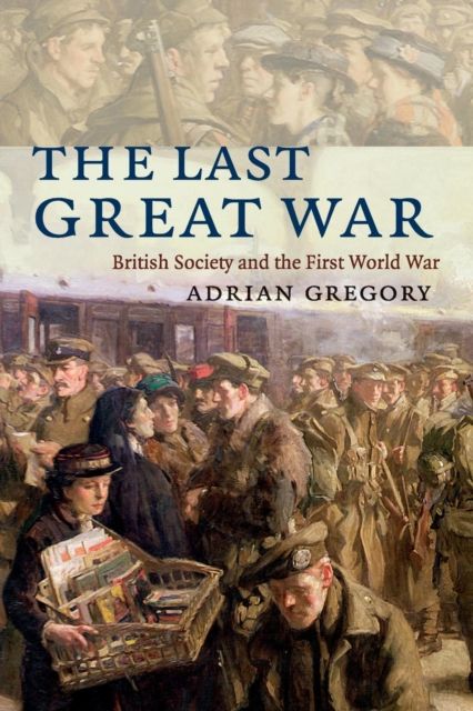 The Last Great War : British Society and the First World War