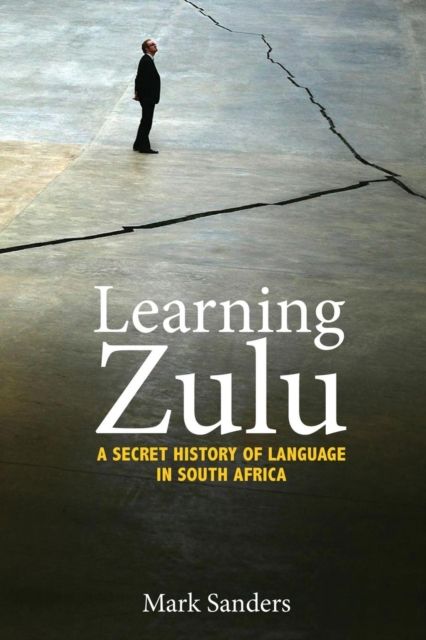 Learning Zulu : A Secret History of Language in South Africa