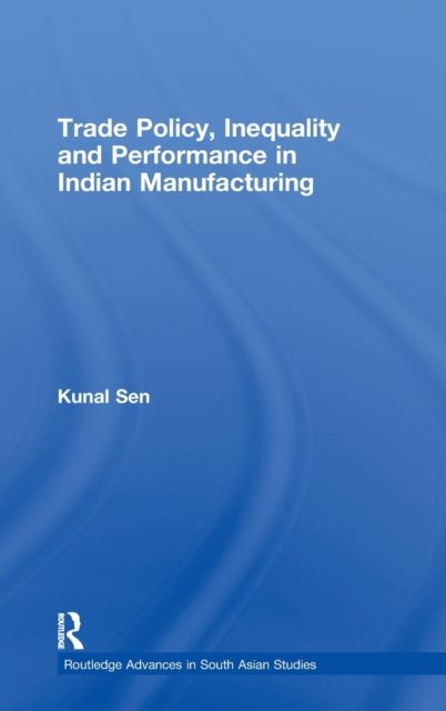 Trade Policy, Inequality and Performance in Indian Manufacturing