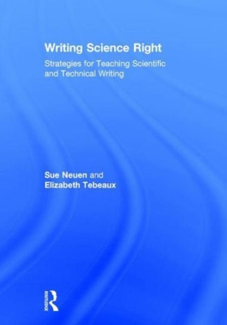 Writing Science Right : Strategies for Teaching Scientific and Technical Writing