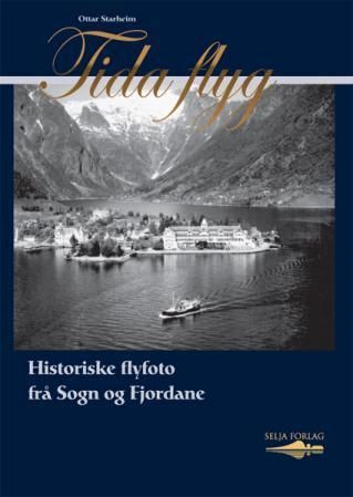 Tida flyg : historiske flyfoto frå Sogn og Fjordane ; basert på Johan Ottesens fotoarkiv