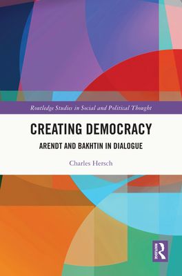 Creating Democracy : Arendt and Bakhtin in Dialogue