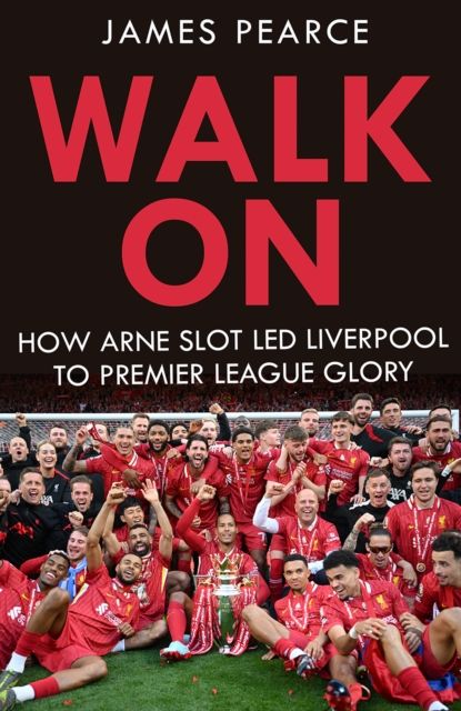 Walk On : How Arne Slot LED Liverpool to Premier League Glory