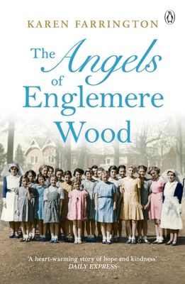 The Angels of Englemere Wood : The uplifting and inspiring true story of a children’s home during the Blitz