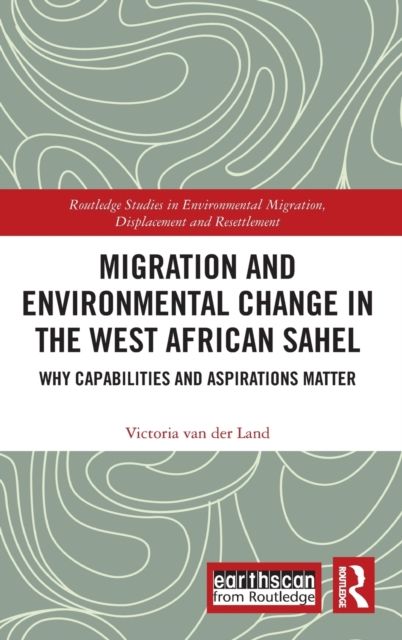 Migration and Environmental Change in the West African Sahel : Why Capabilities and Aspirations Matter