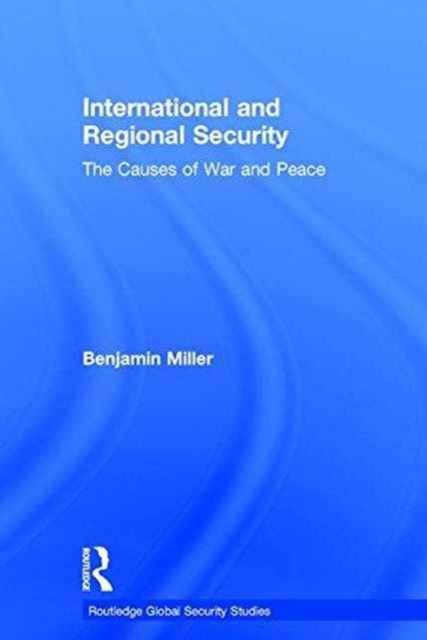 International and Regional Security : The Causes of War and Peace