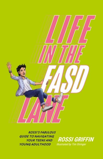 Life in the FASD Lane : Rossi’s Fabulous Guide to Navigating Your Teens and Young Adulthood