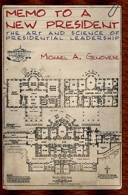 Memo to a New President : The Art and Science of Presidential Leadership