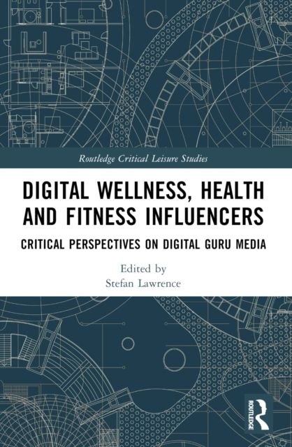 Digital Wellness, Health and Fitness Influencers : Critical Perspectives on Digital Guru Media