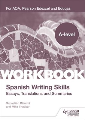 A-level Spanish Writing Skills: Essays, Translations and Summaries : For AQA, Pearson Edexcel and Eduqas
