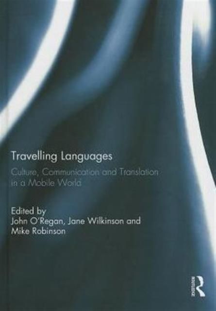 Travelling Languages : Culture, Communication and Translation in a Mobile World