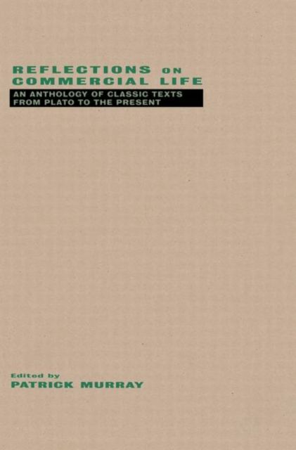 Reflections on Commercial Life : An Anthology of Classic Texts from Plato to the Present
