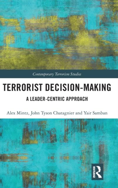 Terrorist Decision-Making : A Leader-Centric Approach