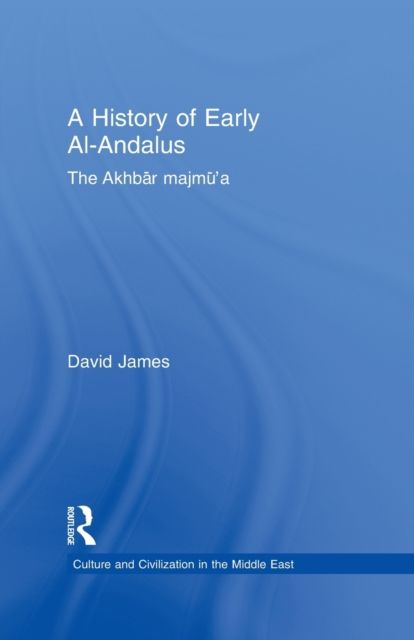A History of Early Al-Andalus : The Akhbar Majmu'a