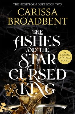 The ashes and the star-cursed king : a Crowns of Nyaxia novel