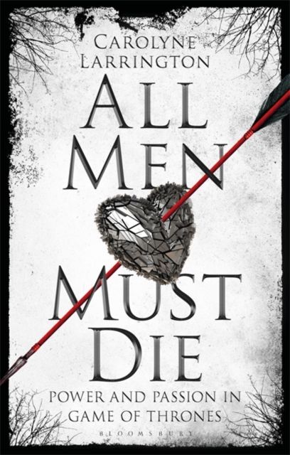 All Men Must Die : Power and Passion in Game of Thrones