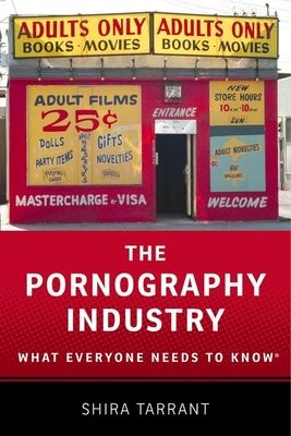 The Pornography Industry : What Everyone Needs to Know®