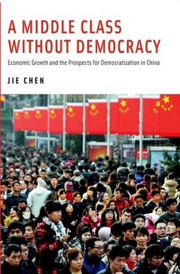 A Middle Class Without Democracy : Economic Growth and the Prospects for Democratization in China
