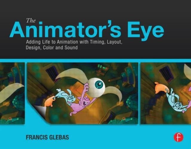 The Animator's Eye : Adding Life to Animation with Timing, Layout, Design, Color and Sound