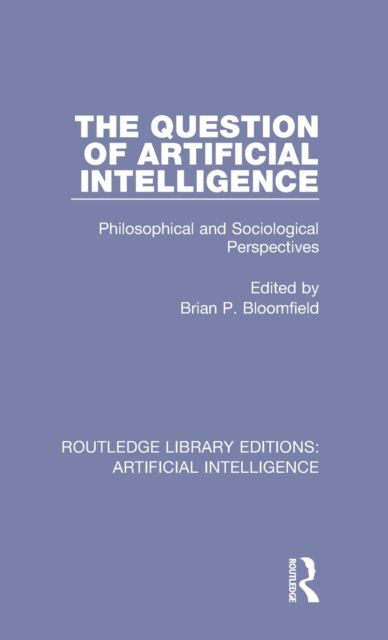 The Question of Artificial Intelligence : Philosophical and Sociological Perspectives