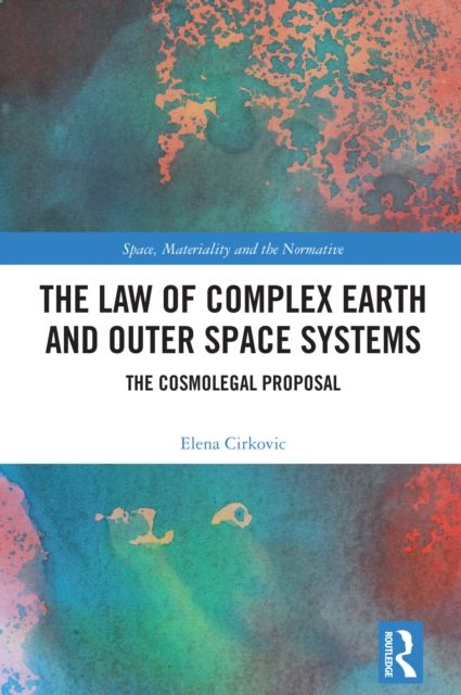 The Law of Complex Earth and Outer Space Systems : The Cosmolegal Proposal
