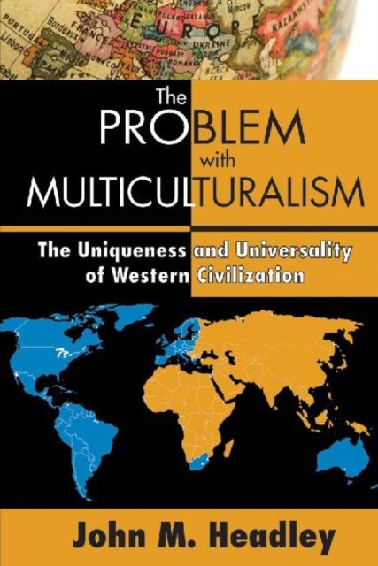 The Problem with Multiculturalism : The Uniqueness and Universality of Western Civilization