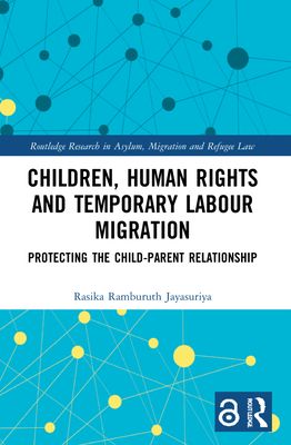 Children, Human Rights and Temporary Labour Migration : Protecting the Child-Parent Relationship