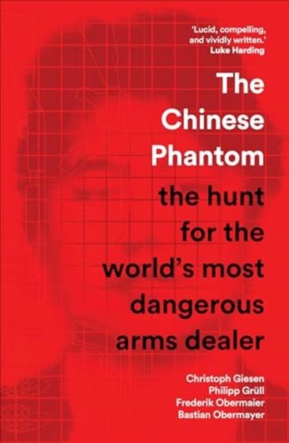 The Chinese Phantom : the hunt for the world’s most dangerous arms dealer