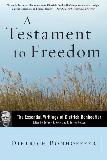 A Testament to Freedom : The Essential Writings of Dietrich Bonhoeffer