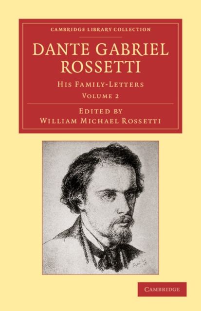Dante Gabriel Rossetti : His Family-Letters, with a Memoir by William Michael Rossetti