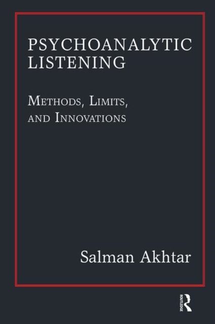 Psychoanalytic Listening : Methods, Limits, and Innovations