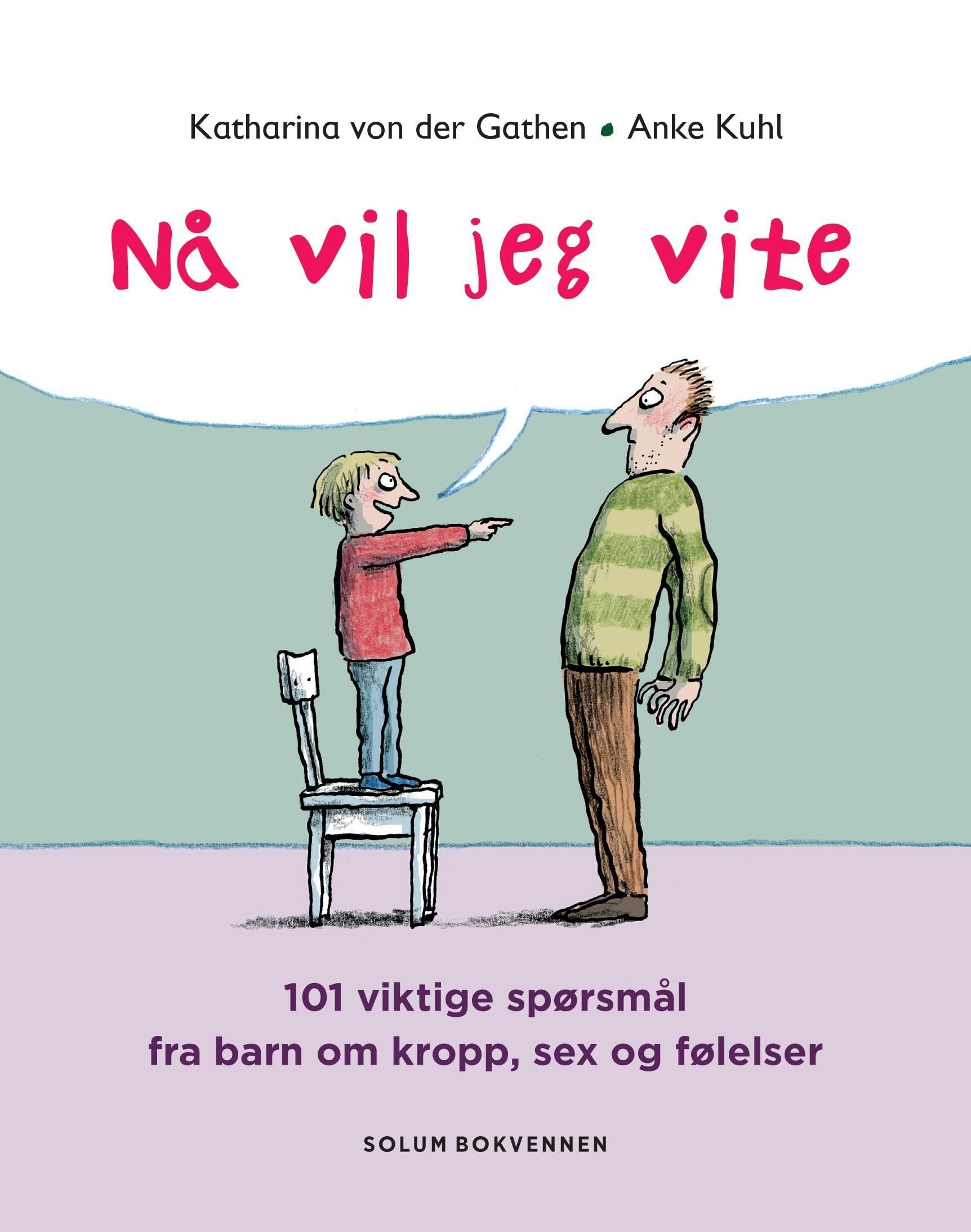 Nå vil jeg vite! : 101 viktige spørsmål fra barn om kropp, sex og følelser