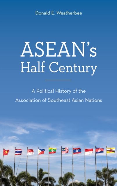 ASEAN's Half Century : A Political History of the Association of Southeast Asian Nations