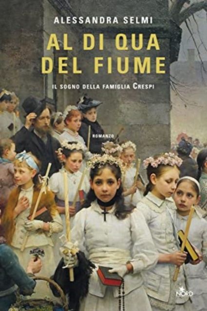 Al di qua del fiume : il sogno della famiglia Crespi : romanzo