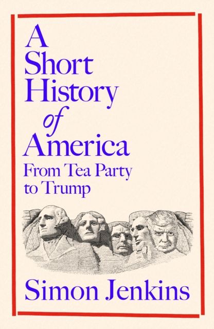 A Short History of America : From Tea Party to Trump