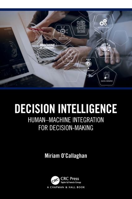 Decision Intelligence : Human–Machine Integration for Decision-Making
