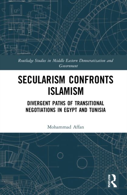 Secularism Confronts Islamism : Divergent Paths of Transitional Negotiations in Egypt and Tunisia