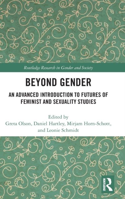 Beyond Gender : An Advanced Introduction to Futures of Feminist and Sexuality Studies