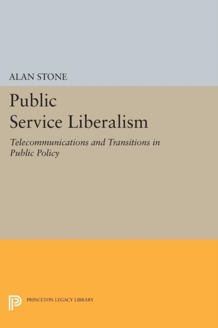Public Service Liberalism : Telecommunications and Transitions in Public Policy