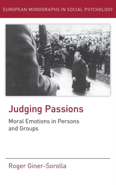 Judging Passions : Moral Emotions in Persons and Groups