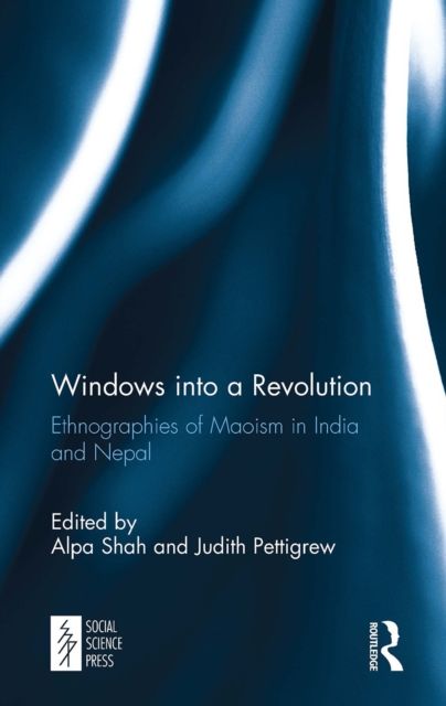 Windows into a Revolution : Ethnographies of Maoism in India and Nepal