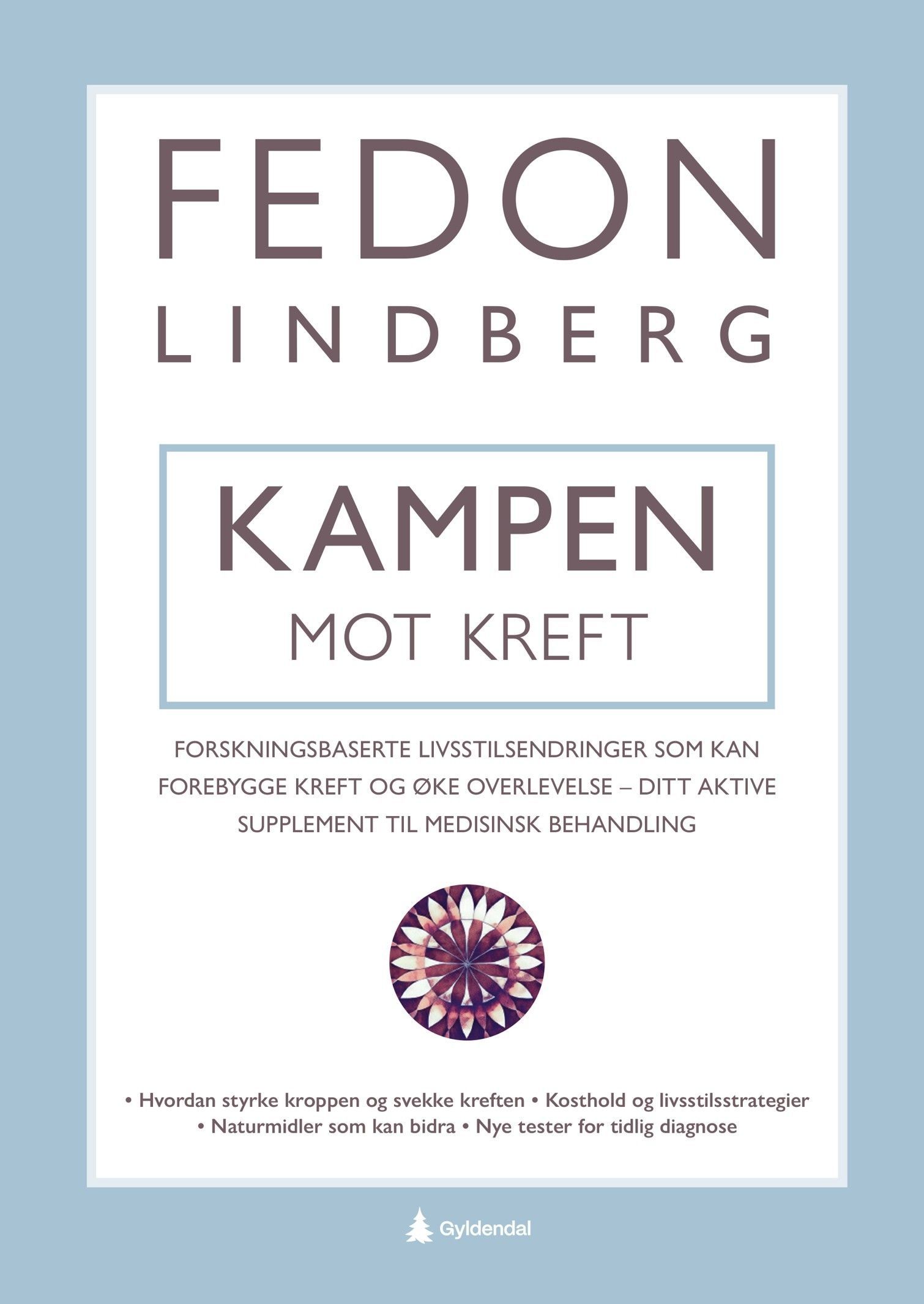 Kampen mot kreft : forskningsbaserte livsstilsendringer som kan forebygge kreft og øke overlevelse - ditt aktive supplement til medisinsk behandling