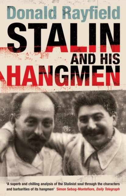Stalin and His Hangmen : An Authoritative Portrait of a Tyrant and Those Who Served Him